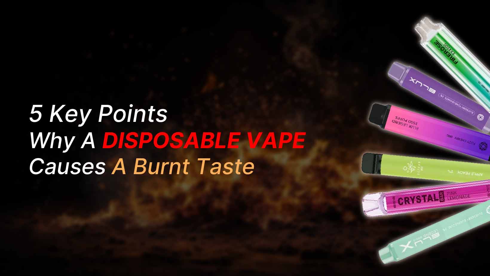 5 Key Points Why A Disposable Vape Causes A Burnt Taste
