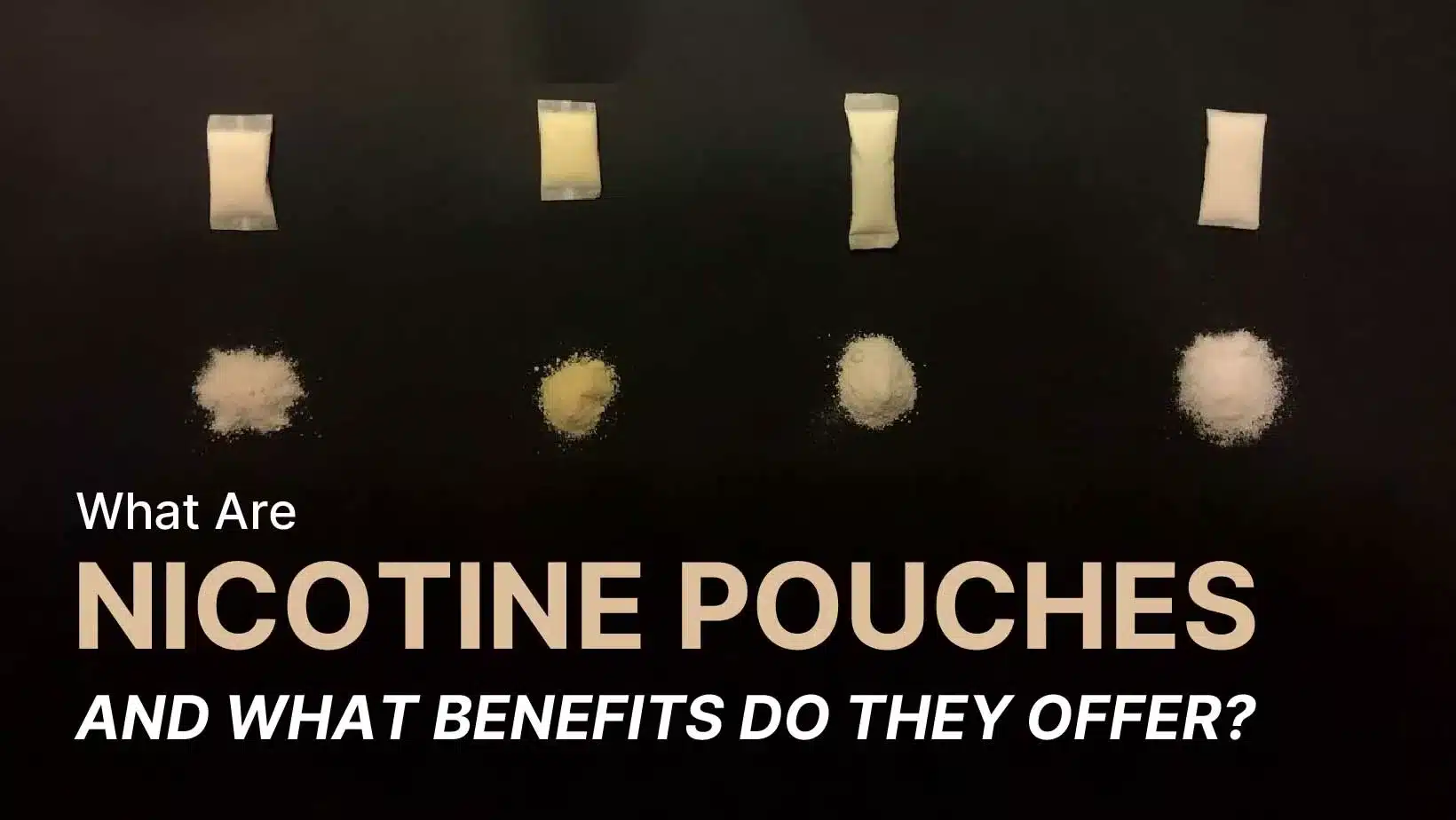 What Are Nicotine Pouches And What Benefits Do They Offer
