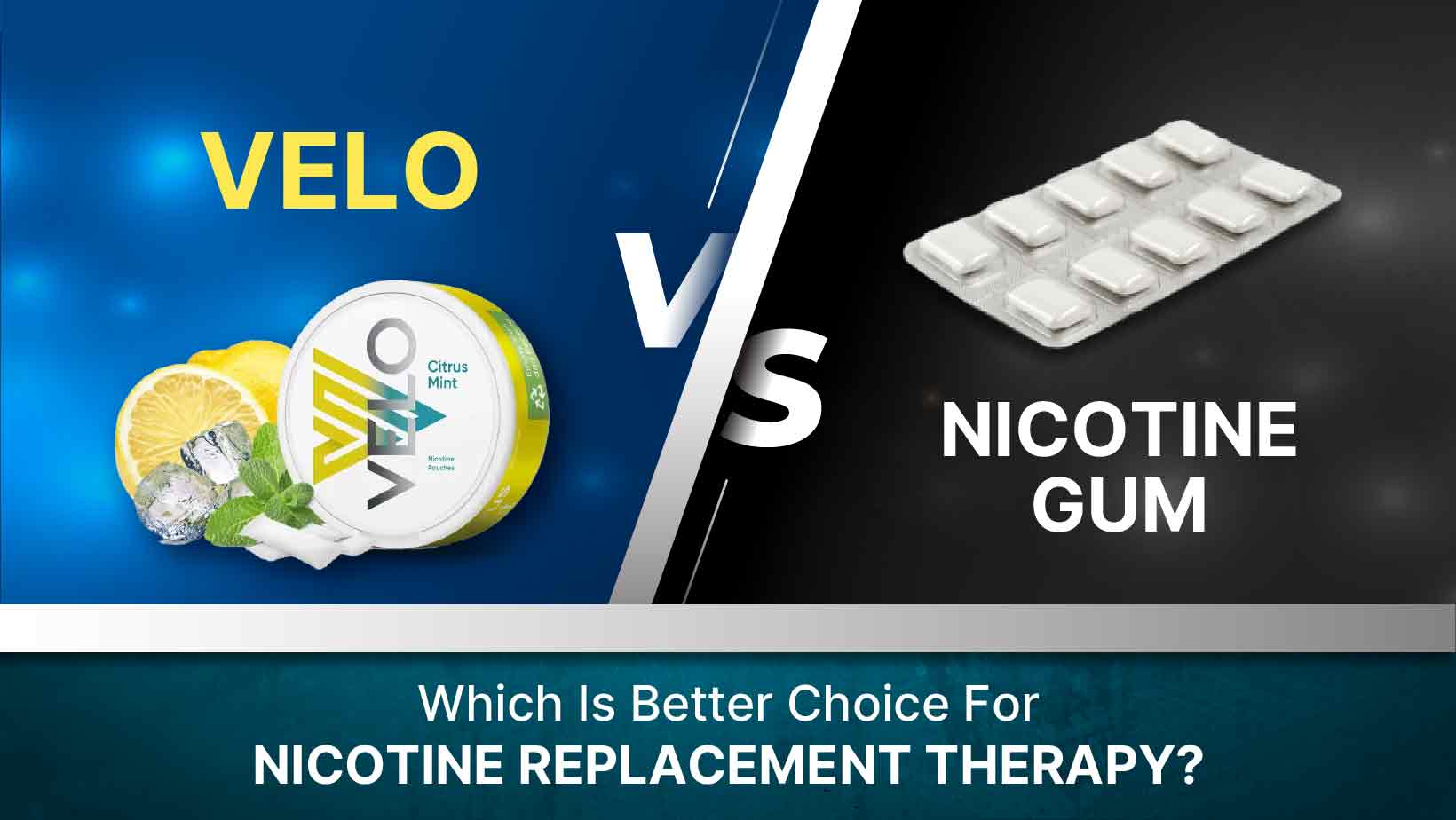 Velo V/S Nicotine Gum - Which Is A Better Choice For Nicotine Replacement Therapy?