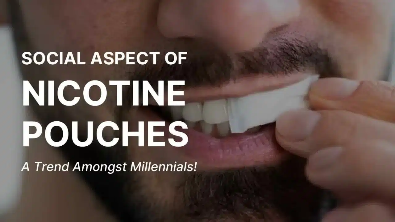 Social Aspect of Nicotine Pouches - A Trend Among Millennial's!