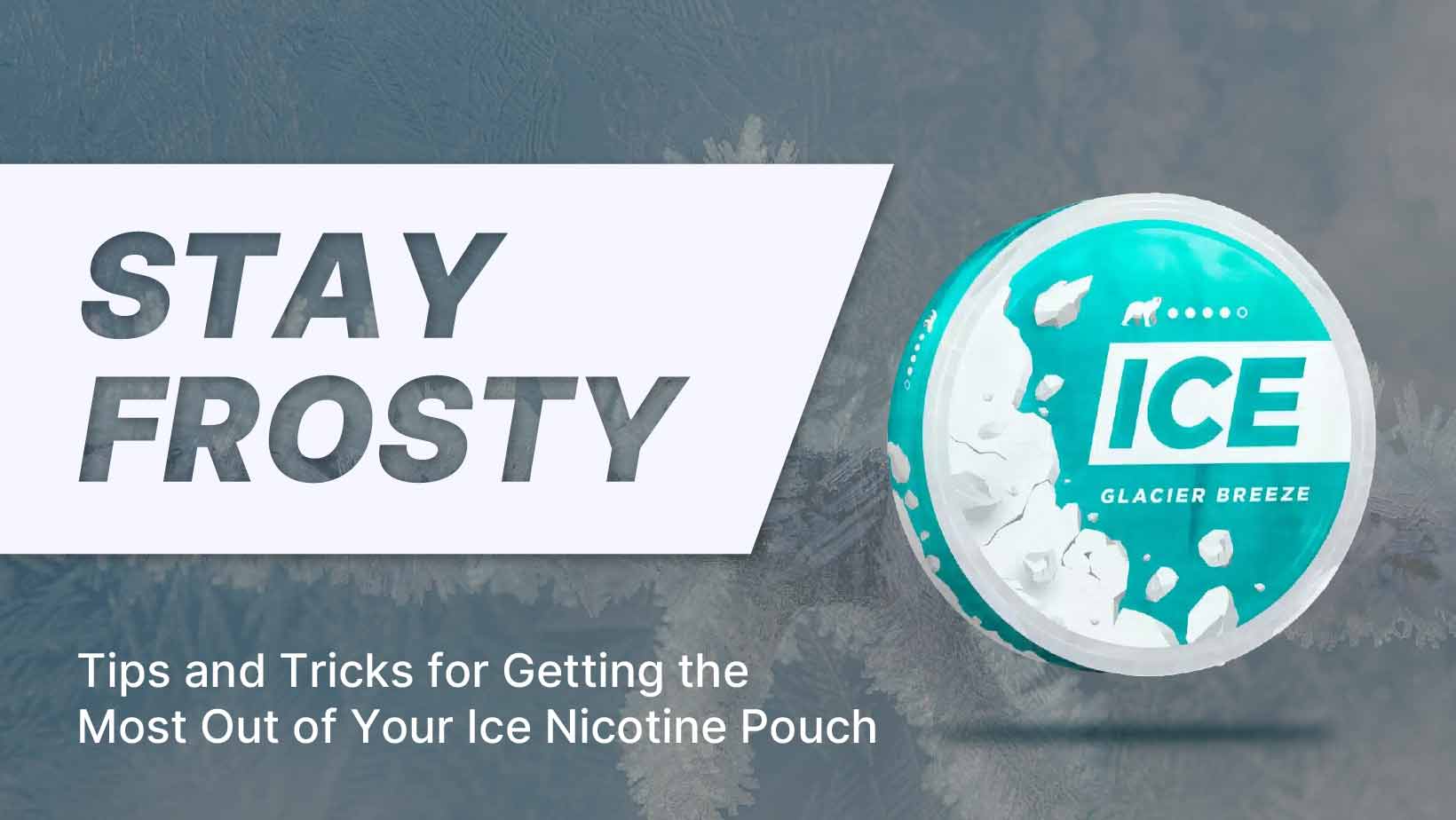 Getting the Most Out of Your Ice Nicotine Pouch