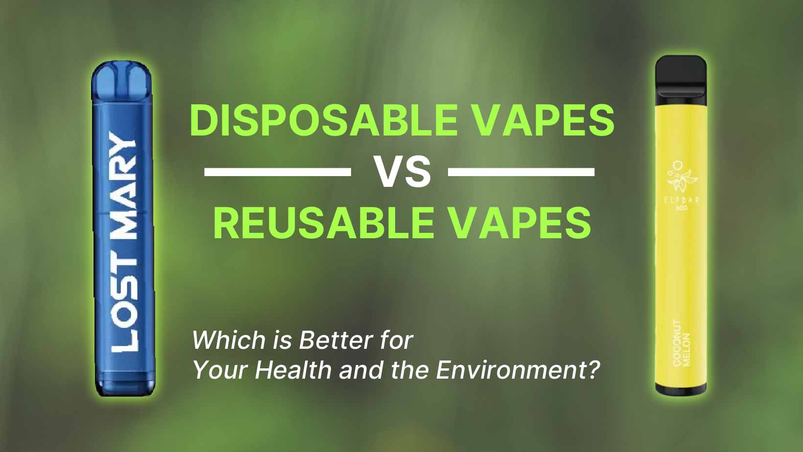 Disposable Vapes vs. Reusable Vapes Which is Better?