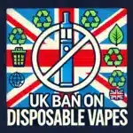 Why Are Disposable Vapes Being Banned?